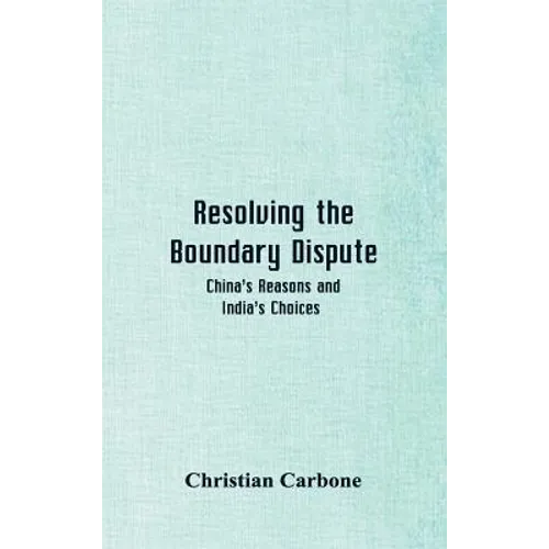 Resolving the Boundary Dispute: China's Reasons and India's Choices
