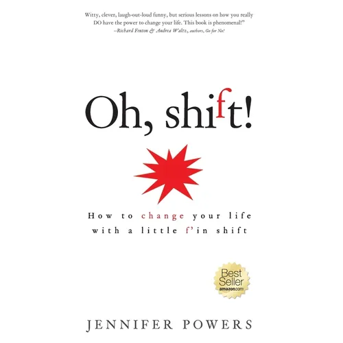 Oh, shift!: How to change your life with a little f'in shift