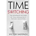 Time Swithing: The Advanced Method of Time Management for Self-Education