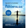 Mayo Clinic on Fibromyalgia: Strategies to Take Back Your Life