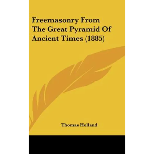 Freemasonry From The Great Pyramid Of Ancient Times (1885)