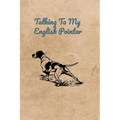 Talking To My English Pointer
