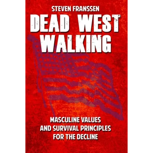 Dead West Walking: Masculine Values and Survival Principles for The Decline