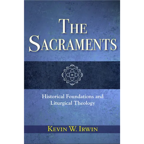 The Sacraments: Historical Foundations and Liturgical Theology