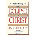 The Eclipse of Christ in Eschatology: Toward a Christ-Centered Approach