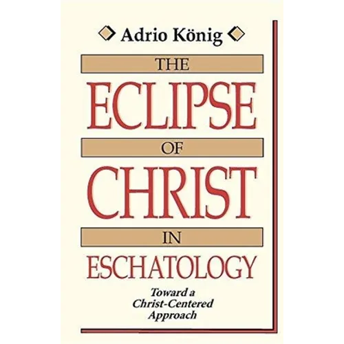 The Eclipse of Christ in Eschatology: Toward a Christ-Centered Approach