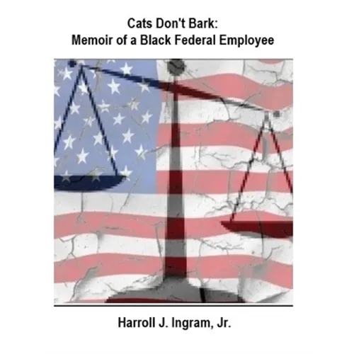 Cats Don't Bark: Memoir Of A Black Federal Employee