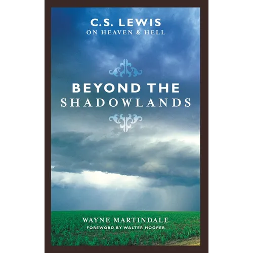 Beyond the Shadowlands: C.S. Lewis on Heaven & Hell