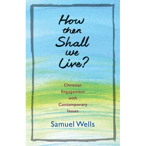 How Then Shall We Live?: Christian Engagement with Contemporary Issues