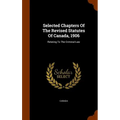 Selected Chapters Of The Revised Statutes Of Canada, 1906: Relating To The Criminal Law