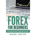 Forex for Beginners: Proven Steps and Strategies to Make Money in Forex Trading