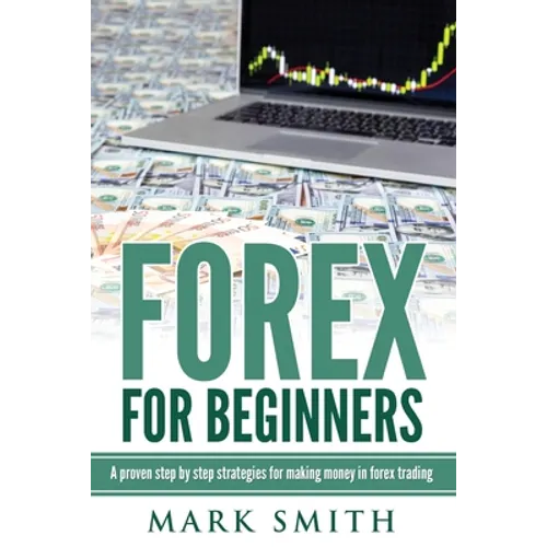 Forex for Beginners: Proven Steps and Strategies to Make Money in Forex Trading