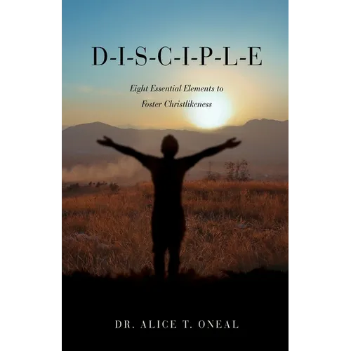D-I-S-C-I-P-L-E: Eight Essential Elements to Foster Christlikeness