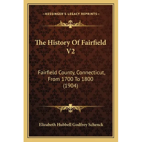 The History Of Fairfield V2: Fairfield County, Connecticut, From 1700 To 1800 (1904)