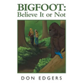 Bigfoot: Believe It or Not