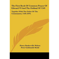 The First Book Of Common Prayer Of Edward VI And The Ordinal Of 1549: Together With The Order Of The Communion, 1548 (1870)