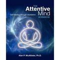 The Attentive Mind Workbook: Self-healing through meditation