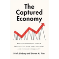The Captured Economy: How the Powerful Enrich Themselves, Slow Down Growth, and Increase Inequality