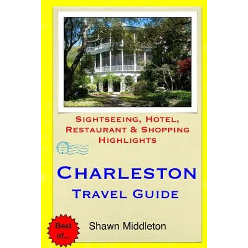 Charleston Travel Guide: Sightseeing, Hotel, Restaurant & Shopping Highlights