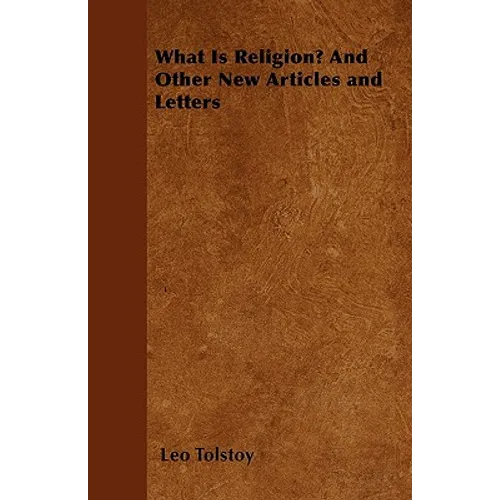 What Is Religion? And Other New Articles and Letters
