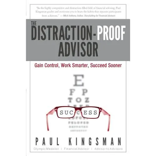 The Distraction-Proof Advisor: Gain Control, Work Smarter, Succeed Sooner