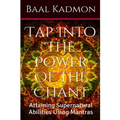 Tap Into The Power Of The Chant: Attaining Supernatural Abilities Using Mantras