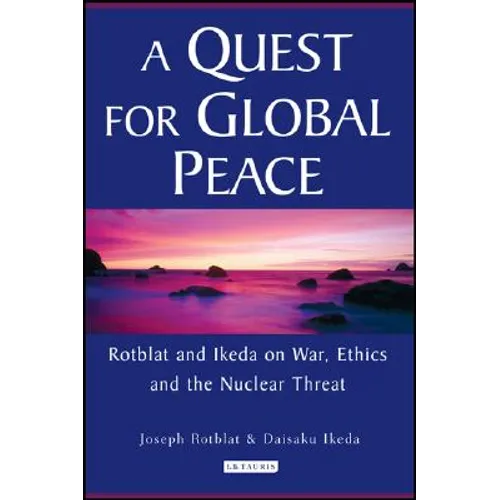 A Quest for Global Peace: Rotblat and Ikeda on War, Ethics and the Nuclear Threat