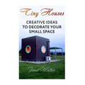 Tiny Houses: Creative Ideas To Decorate Your Small Space