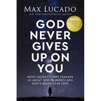 God Never Gives Up on You: What Jacob's Story Teaches Us about Grace, Mercy, and God's Relentless Love