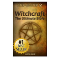 Witchcraft: The Ultimate Bible: The definitive guide on the practice of Witchcraft, Spells, Rituals and Wicca