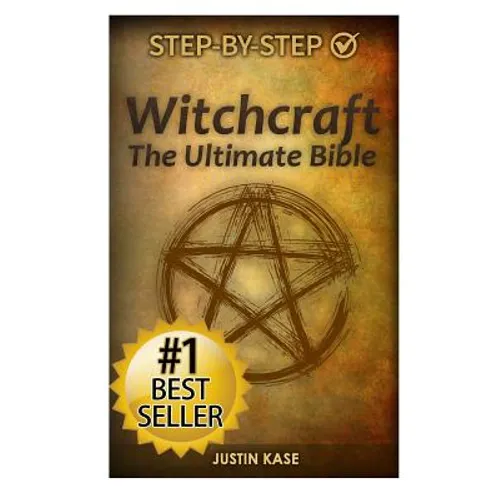 Witchcraft: The Ultimate Bible: The definitive guide on the practice of Witchcraft, Spells, Rituals and Wicca