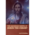 The Aquarian Gospel of Jesus the Christ