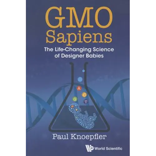 Gmo Sapiens: The Life-Changing Science of Designer Babies
