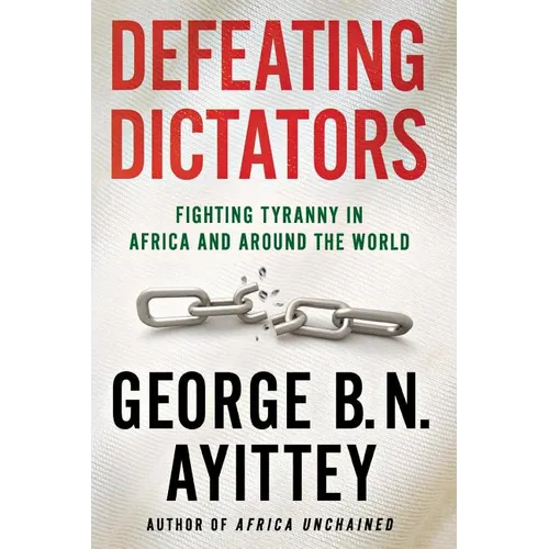 Defeating Dictators: Fighting Tyranny in Africa and Around the World