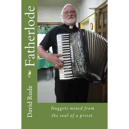 Fatherlode: Nuggets mined from the soul of a priest.