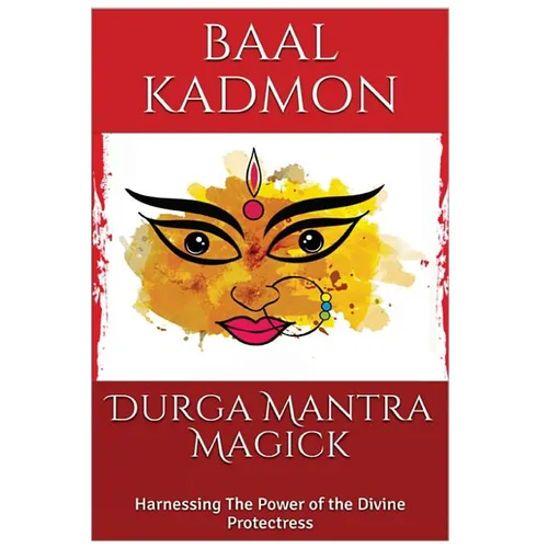 Durga Mantra Magick: Harnessing The Power of the Divine Protectress