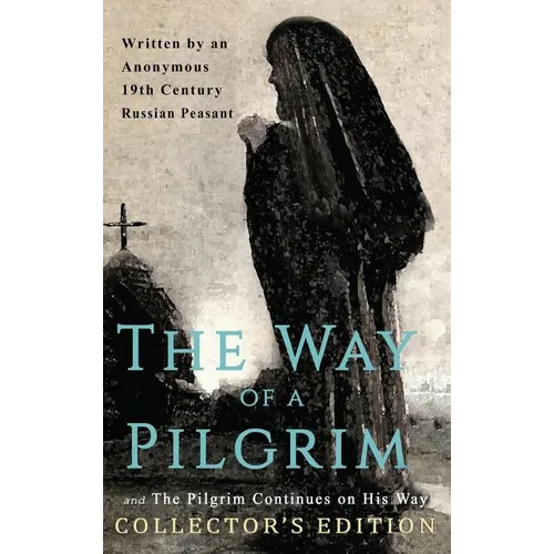 The Way of a Pilgrim and The Pilgrim Continues on His Way: Collector's Edition
