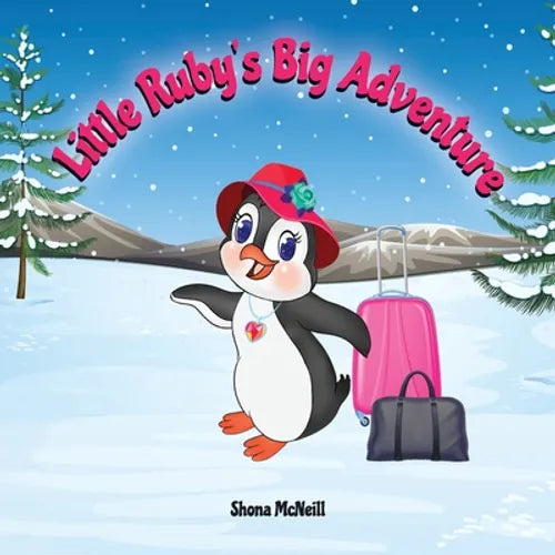 Little Ruby's Big Adventure: A Children's Picture Book About A Penguin Exploring New Places, Trying New Things, Understanding Other Cultures, Making F