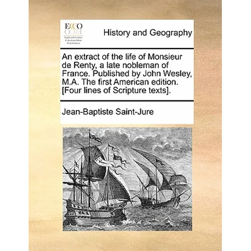 An extract of the life of Monsieur de Renty, a late nobleman of France. Published by John Wesley, M.A. The first American edition. [Four lines of Scri