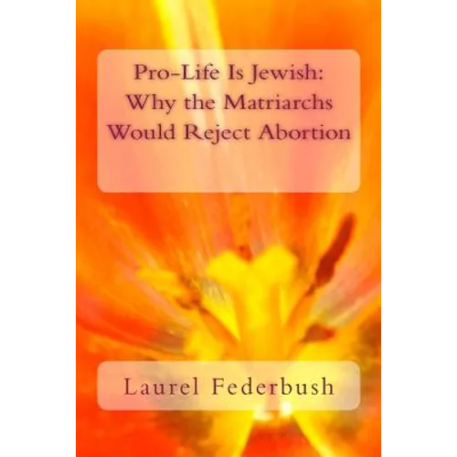 Pro-Life Is Jewish: Why the Matriarchs Would Reject Abortion