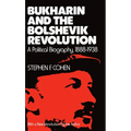 Bukharin and the Bolshevik Revolution: A Political Biography, 1888-1938