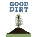 Good Dirt: Advent, Christmastide & Epiphany