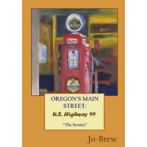Oregon's Main Street: U.S. Highway 99: "The Stories"