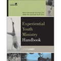 Experiential Youth Ministry Handbook: How Intentional Activity Can Make the Spiritual Stuff Stick