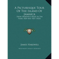 A Picturesque Tour Of The Island Of Jamaica: From Drawings Made In The Years 1820 And 1821 (1825)