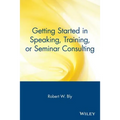 Getting Started in Speaking, Training, or Seminar Consulting
