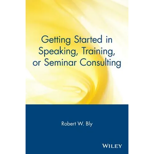 Getting Started in Speaking, Training, or Seminar Consulting
