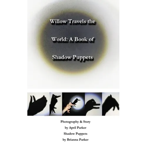 Willow Travels the World: A Book of Shadow Puppets