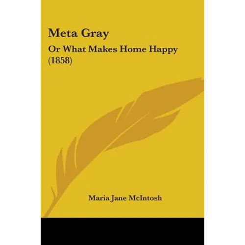 Meta Gray: Or What Makes Home Happy (1858)