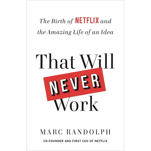 That Will Never Work: The Birth of Netflix and the Amazing Life of an Idea